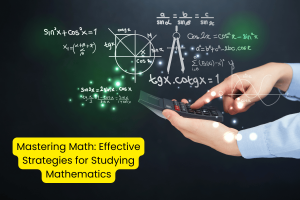 Mastering Math: Effective Strategies for Studying Mathematics